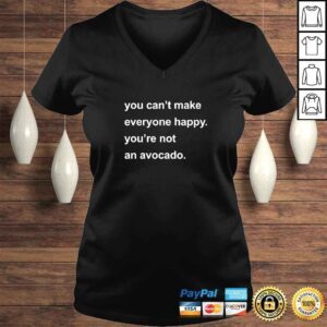 VLadies You Cant Make Everyone Happy Youre Not An Avocado TShirt