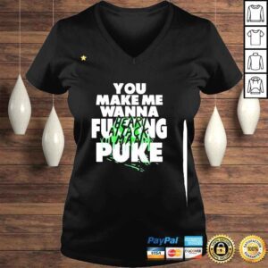 VLadies You Make Me Wanna Fucking Puke Funny shirt