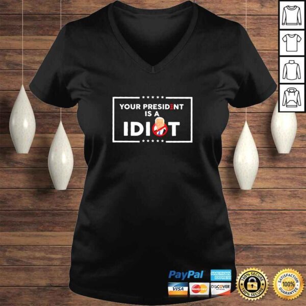 Your President is a Idiot Not Joe Biden 2022 shirt - Image 2