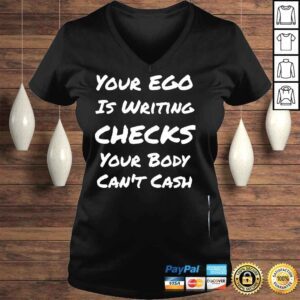 VLadies Your ego is writing checks your body cant cash shirt