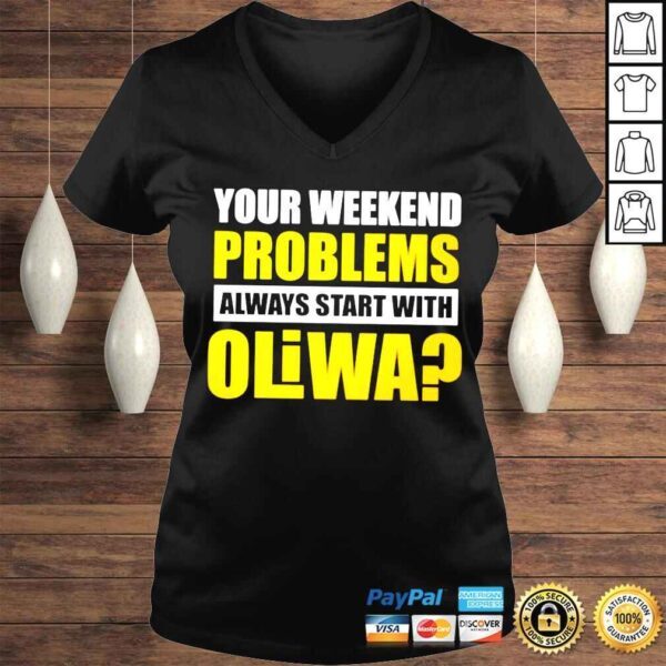 Your weekend problems always start with oliwa shirt - Image 2