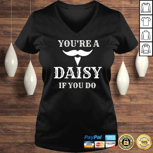 You’re A Daisy If You Do TShirt - Image 2