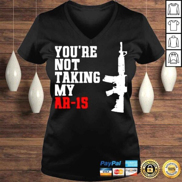 Youre Not Taking My Ar15 Shirt - Image 2