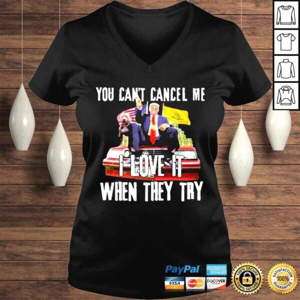 donald Trump you cant cancel me I love it when they try shirt - Image 2