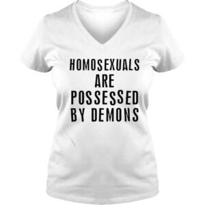 VLadies homosexuals are possessed by demons shirt