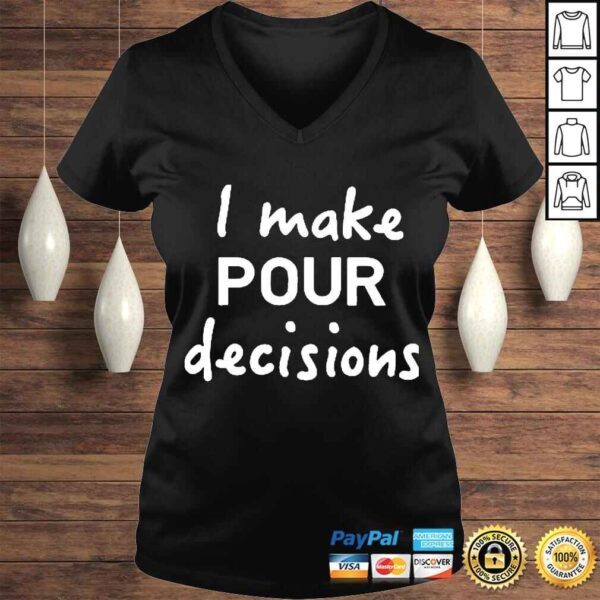 i Make Pour Decisions Tshirt - Image 2