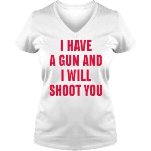 VLadies i have a gun and I will shoot you diormanic shirt