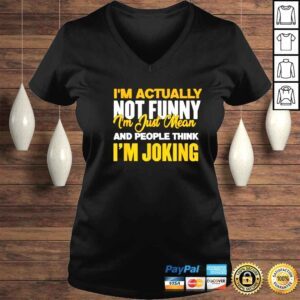 VLadies im actually not funny Im just mean and people think Im joking shirt