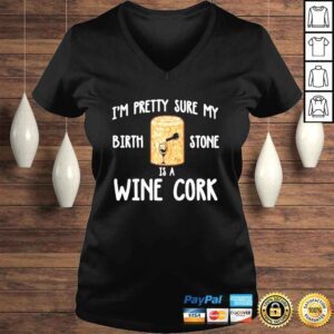 VLadies im pretty sure birth stone is a wine cork shirt