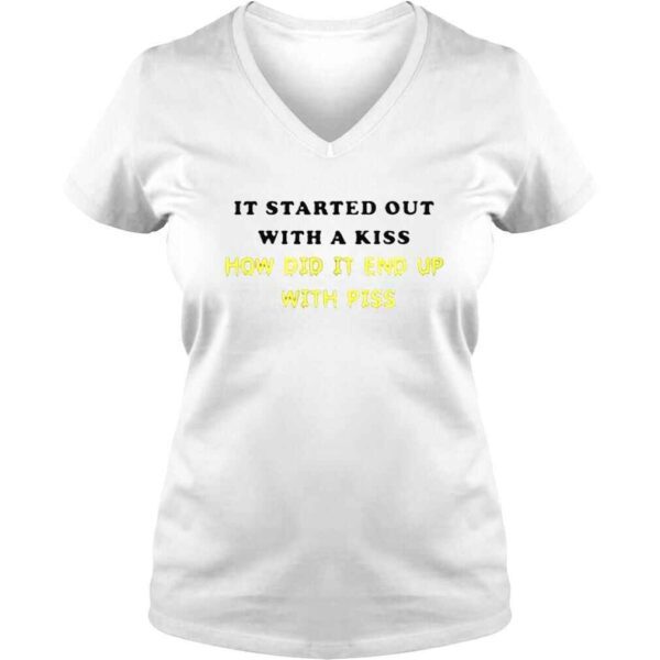 it Started Out With A Kiss How Did End Up Piss Shirt - Image 2