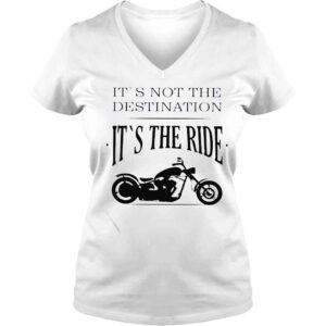 VLadies its not destination it is the ride motorcycle shirt