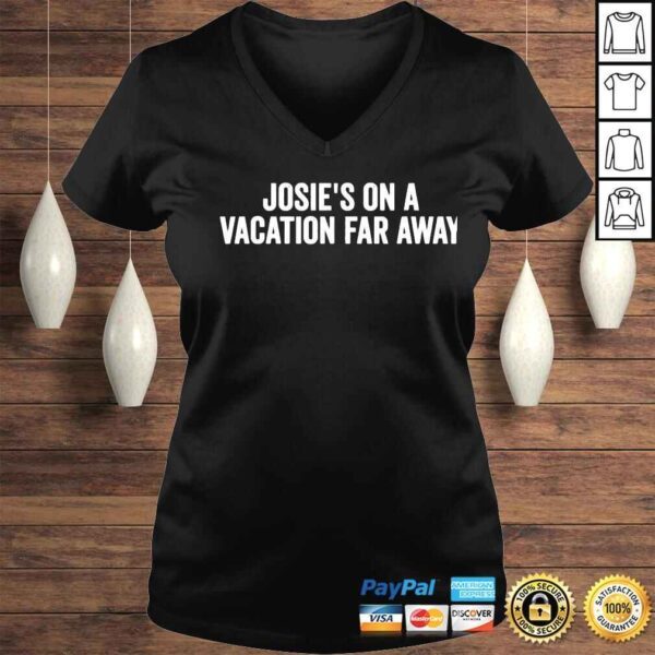 josies on a vacation far away quote shirt - Image 2