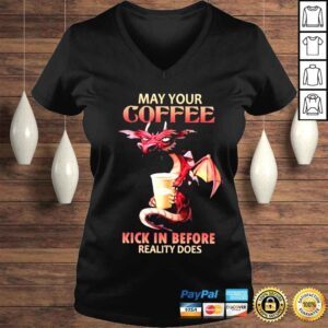 VLadies may your coffee kick in before reality does shirt