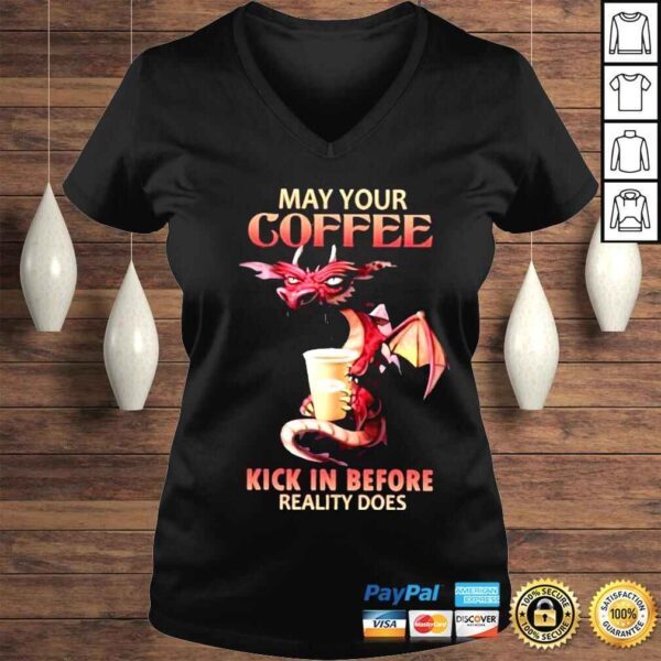 may your coffee kick in before reality does shirt - Image 2