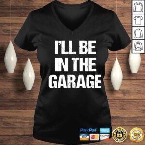 VLadies mens Ill be in the garage car mechanic dad papa shirt