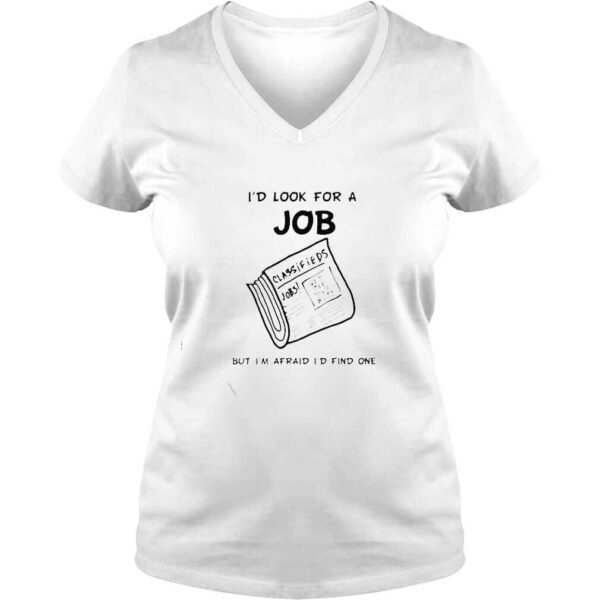 news paper Id look for a job but Im afraid Id find me shirt - Image 2