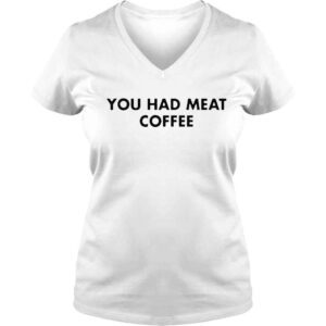 VLadies official You Had Meat Coffee Shirt