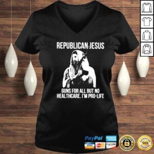 VLadies republican Jesus guns for all but no healthcare Im pro life shirt