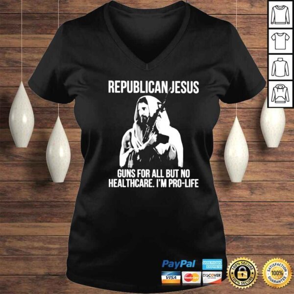 republican Jesus guns for all but no healthcare Im pro life shirt - Image 2