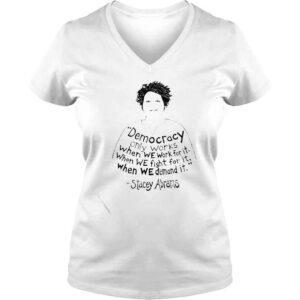 VLadies stacey Abrams Democracy only works shirt