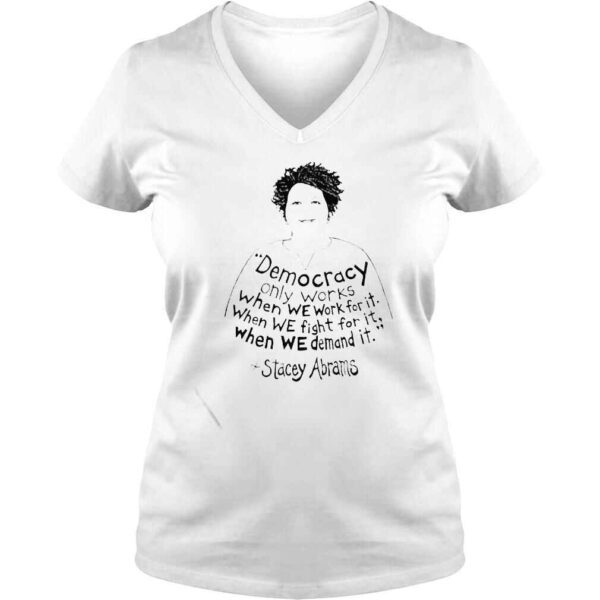 stacey Abrams Democracy only works shirt - Image 2