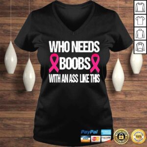 VLadies who needs boobs with an ass like this mastectomy vintage shirt