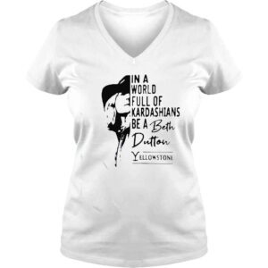 VLadies yellowstone in a world full of kardashians be a Beth Dutton shirt