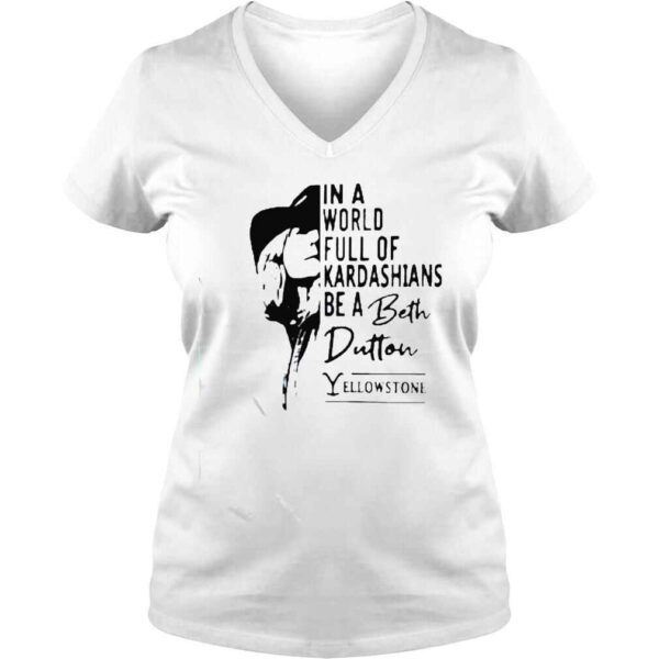 yellowstone in a world full of kardashians be a Beth Dutton shirt - Image 2