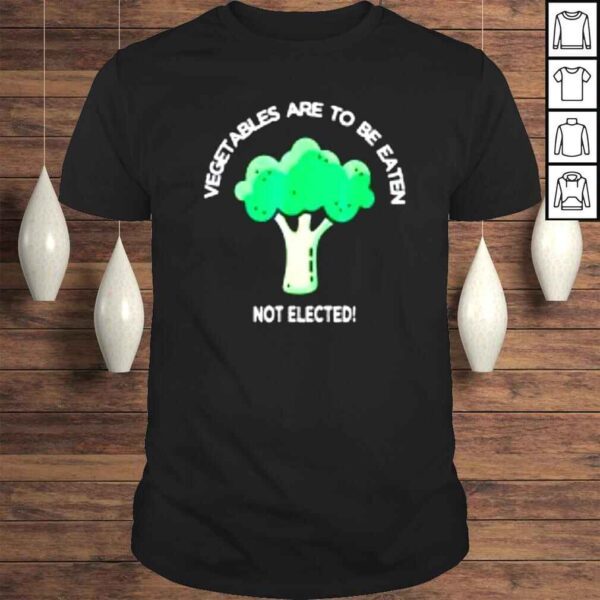 Vegetables broccoli to be eaten not elected shirt