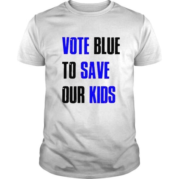 Vote Blue To Save Our Kids Shirt