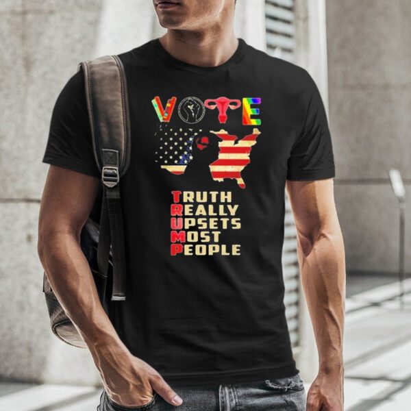 Vote Donald Trump truth really upsets most people Tshirt