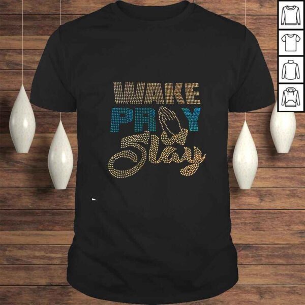 Wake Pray Slay shirt