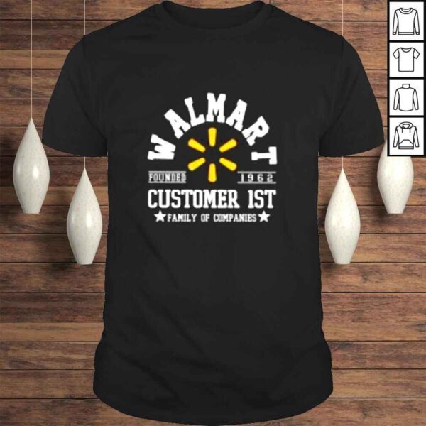 Walmart Customer 1st family of companies shirt