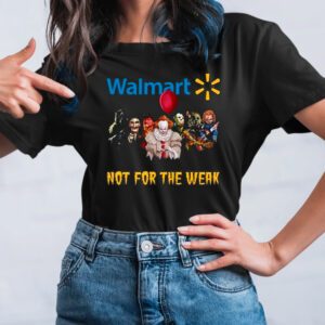 Walmart Not For The Weak Shirt