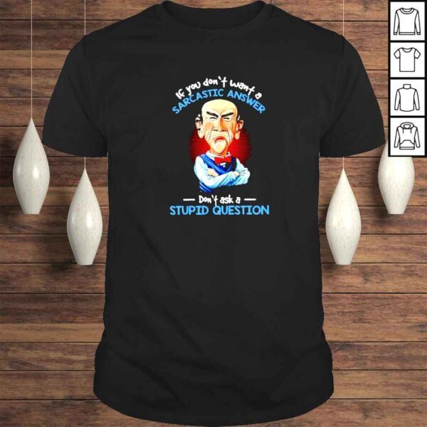 Walter if you dont want a sarcastic answer dont ask a stupid question shirt