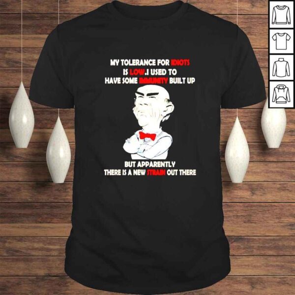 Walter my tolerance for idiots is low i used to have some immunity built up shirt