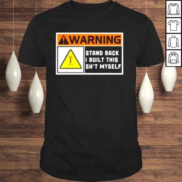 Warning Stand Back I Built This Shit Myself Shirt