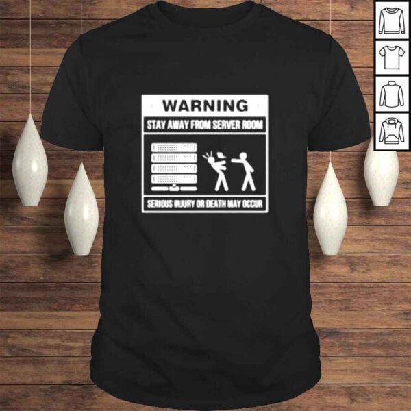 Warning stay away from server room shirt