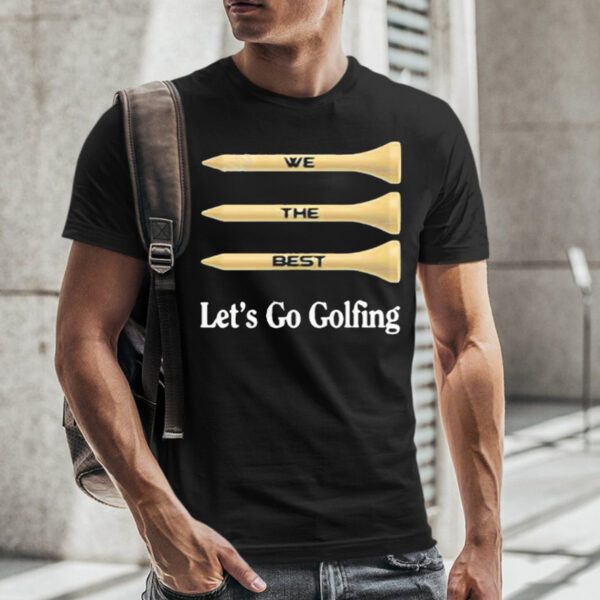 We The Best Let’s Go Golfing Wtb Art T-shirtt