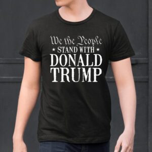 We The People Stand With Donald Trump T-Shirts