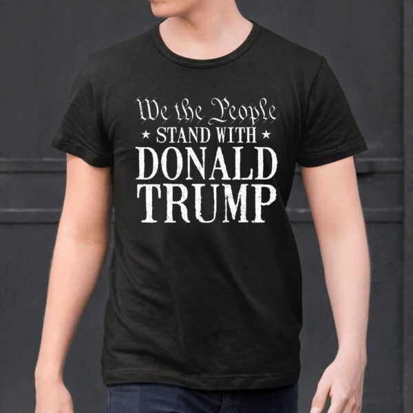 We The People Stand With Donald Trump T-Shirts