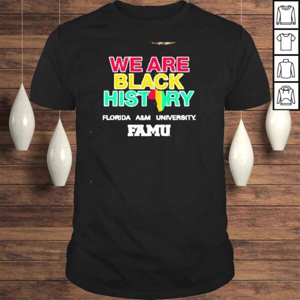 We are black history florida a&m university shirt