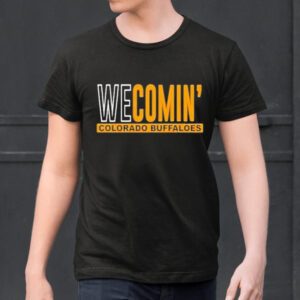 We comin’ Colorado buffaloes text 2023 shirt