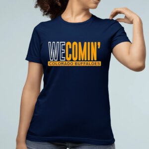 We comin’ Colorado buffaloes text 2023 shirts