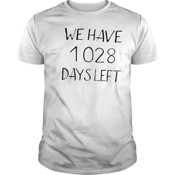 We have 1028 days left shirt