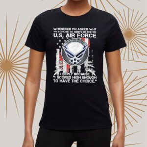 Whenever I’m Asked Why I Chose To Serve In The Us Air Force Star America Flag T-shirt