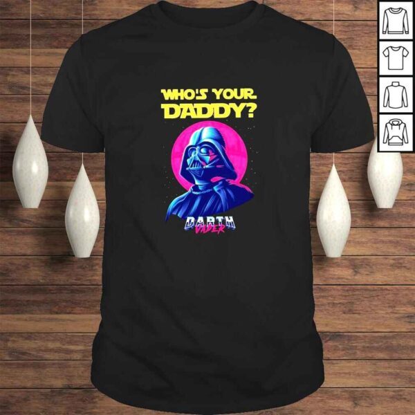 Whos Your Daddy Darth Vader 2022 shirt