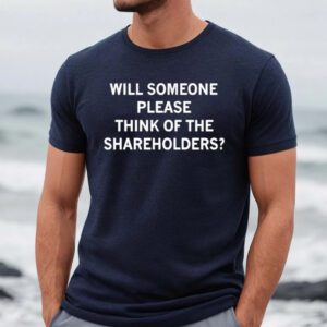 Will Someone Please Think Of The Shareholders Shirts