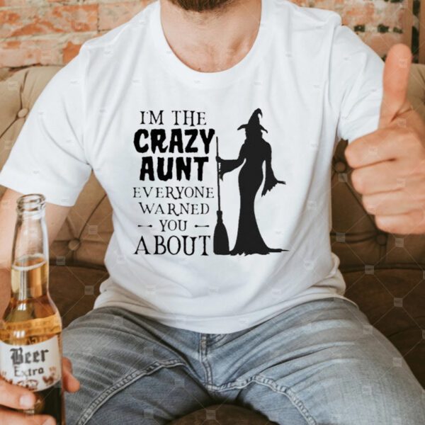 Witch I’m The Crazy Aunt Everyone Warned You About Halloween T-shirt