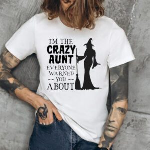 Witch I’m The Crazy Aunt Everyone Warned You About Halloween Tshirt